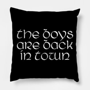 The Boys Are Back In Town Pillow