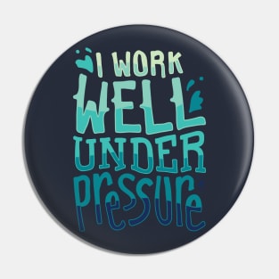 Funny Diving Gifts - I work well under pressure Pin