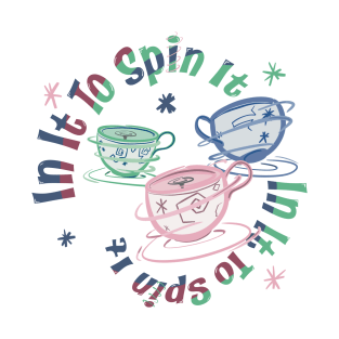 In It To Spin It - Teacups Mad Tea Party T-Shirt