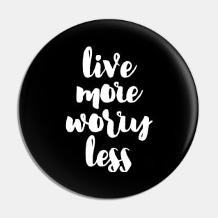 Live more, Worry less Pin