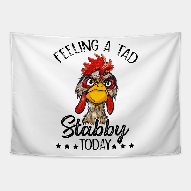 Feeling A Tad Stabby Today Chicken Funny Chicken Lover Shirt Tapestry by HomerNewbergereq