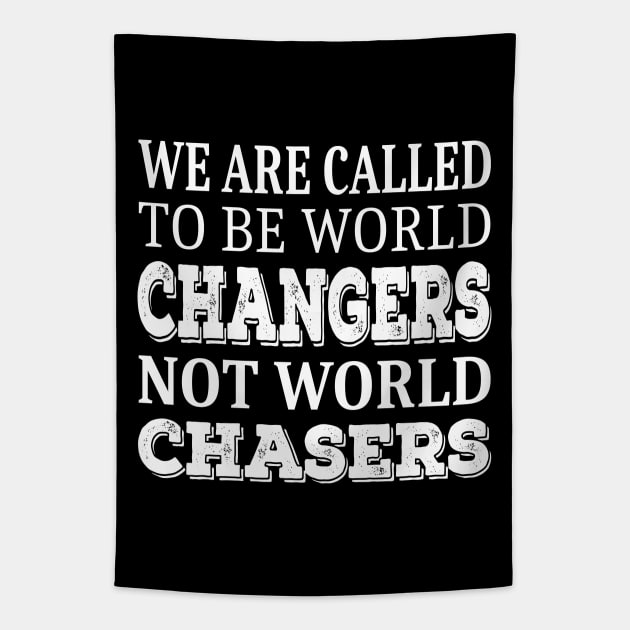 We are called to be world changers, not world chasers Tapestry by FlyingWhale369