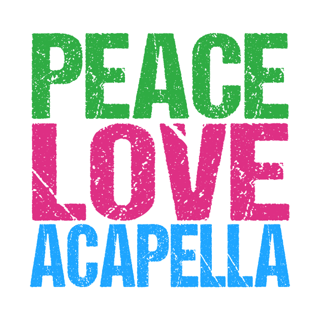 Peace Love Acapella by epiclovedesigns