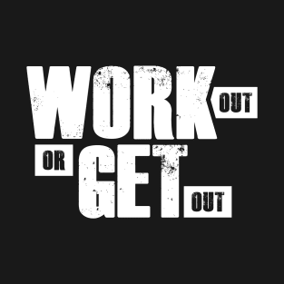 Work out or get out T-Shirt
