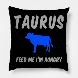 Taurus: Feed Me I'm Hungry Pillow