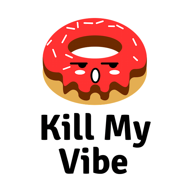 Donut Kill My Vibe | Donut Pun by Allthingspunny