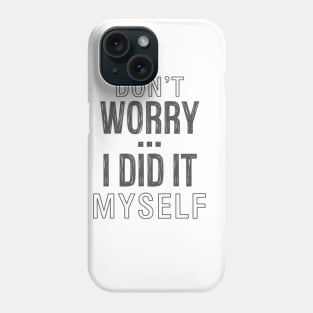 Don't worry...I did it myself 4 Phone Case