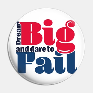 Dream big and dare to fail - color Pin