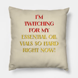 Essential Oils, I need them! Pillow