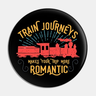 Train Journeys Make your trip more romantic Distressed style Gift Pin