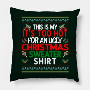 This is my It's too Hot for an Ugly Christmas Sweater Shirt Pillow