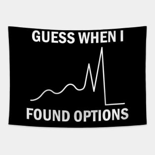 Guess When I Found Options Stock Market Trader Tapestry