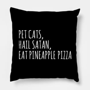 pet cats, hail satan, eat pineapple pizza Pillow