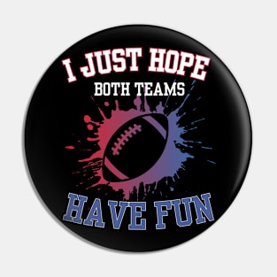 I Just Hope Both Teams Have Fun Funny Football Saying Pin