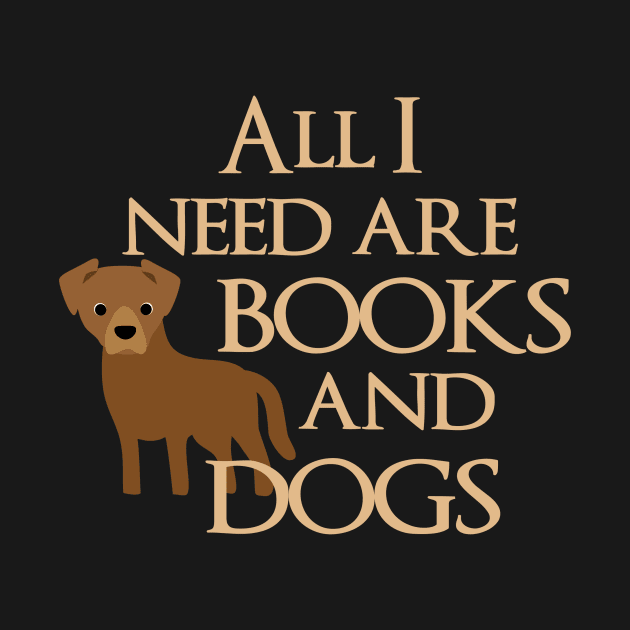 All I Need Are Books And Dogs by Psitta