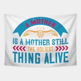 A mother is a mother still, the holiest thing alive Tapestry