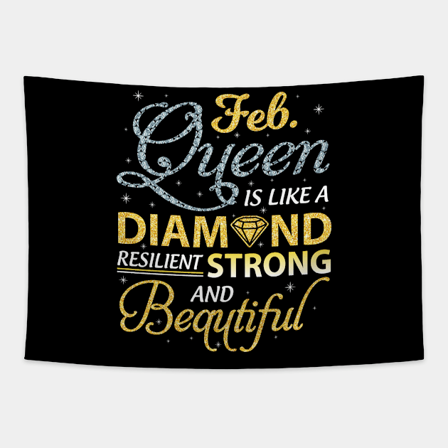 February Queen Resilient Strong And Beautiful Happy Birthday Tapestry by joandraelliot