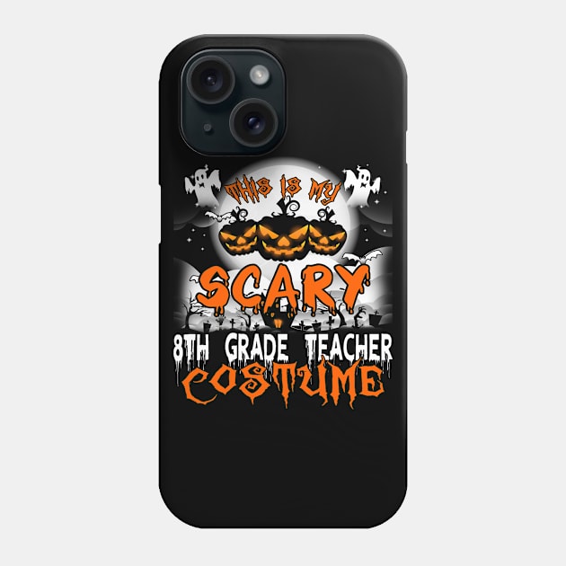 This is My Scary 8th Grade Teacher Costume Halloween Phone Case by danieldamssm