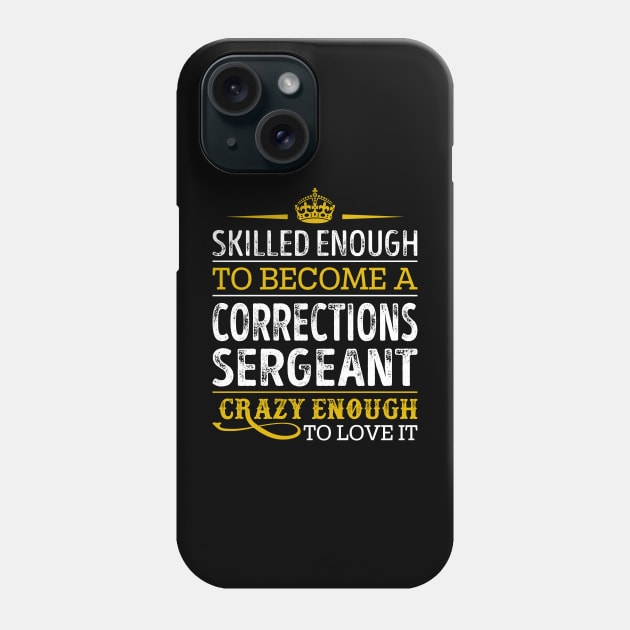 Skilled Enough To Become A Corrections Sergeant Phone Case by RetroWave