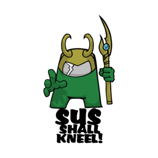 The Sus Shall Kneel by Prototypeinks