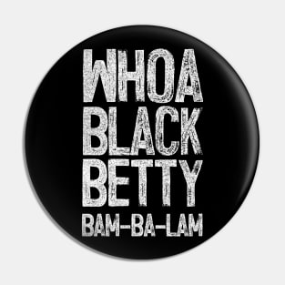 Black Betty //////// Ram Jam Pin