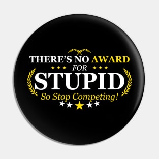 There's No Award For Stupid So Stop Competing | Quotes And Sayings Pin