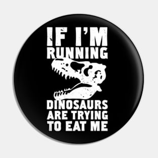 IF I'M RUNNING DINOSAURS ARE TRYING TO EAT ME Pin