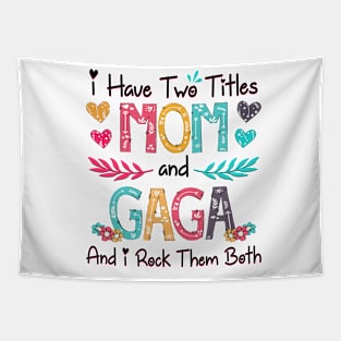 I Have Two Titles Mom And Gaga And I Rock Them Both Wildflower Happy Mother's Day Tapestry