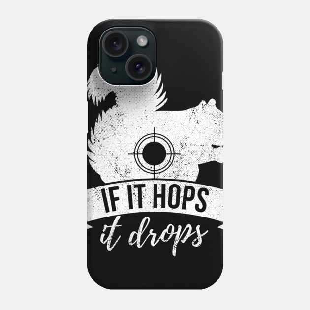 IF IT HOPS IT DROPS Funny Squirrel Hunting Phone Case by wcfrance4