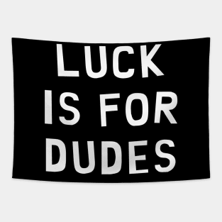 Luck is for Dudes Tapestry