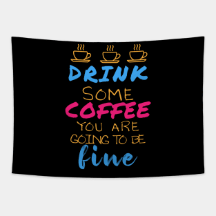 Drink some coffee you are going to be fine Tapestry