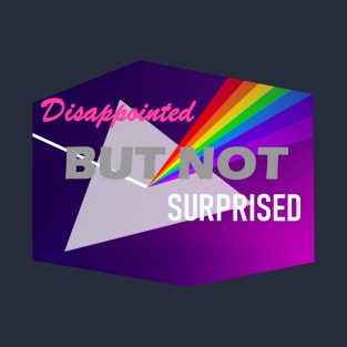 Disappointed But Not Surprised T-Shirt