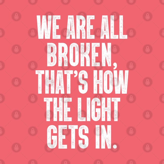 We Are All Broken ... That's How The Light Gets In by DankFutura