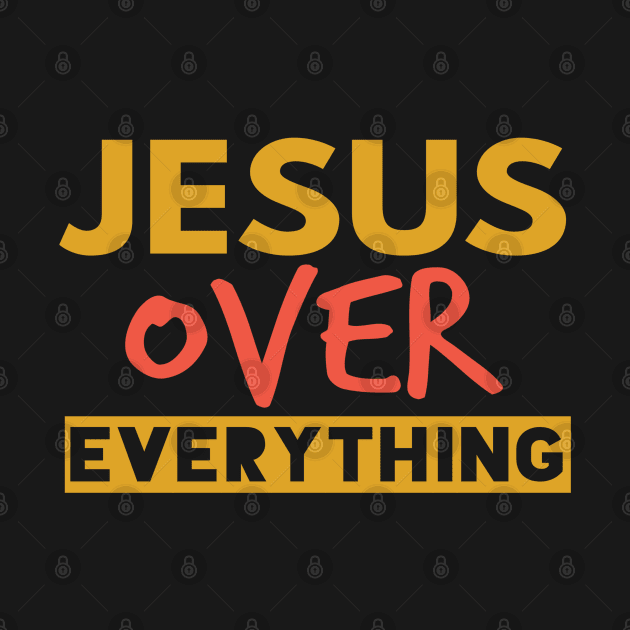 Jesus Over Everything Funny Christian by Happy - Design