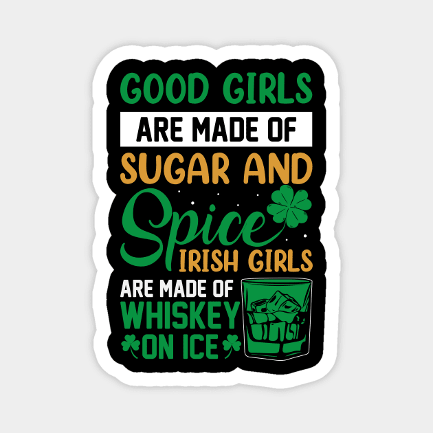 Good Girls Are Made Of Sugar And Spice Irish Girls Are Made Of Whiskey And Ice Magnet by JLE Designs