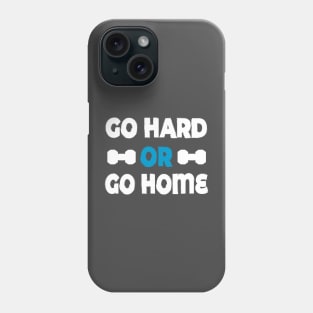 Go hard or go home - best motivational t-shirt for workout Phone Case