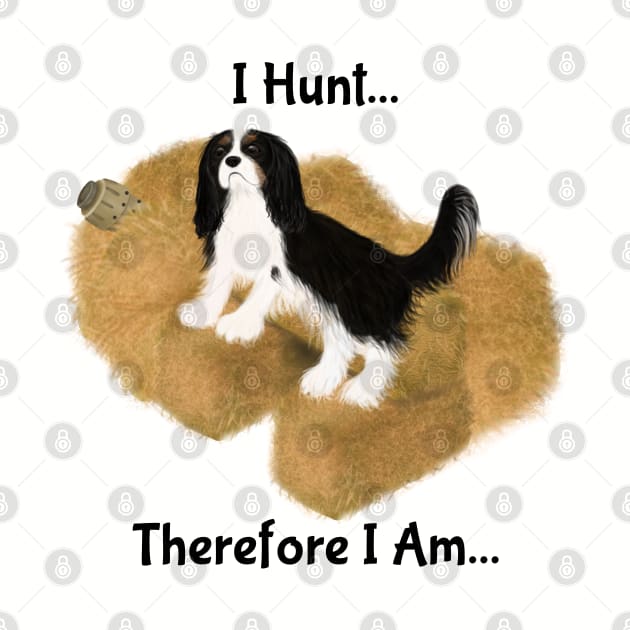 Cavalier King Charles Spaniel Barn Hunt, I Hunt Therefore I Am by Cavalier Gifts