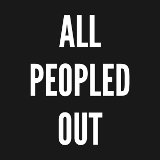 All Peopled Out T-Shirt