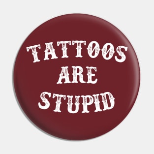 Tattoos are stupid Pin