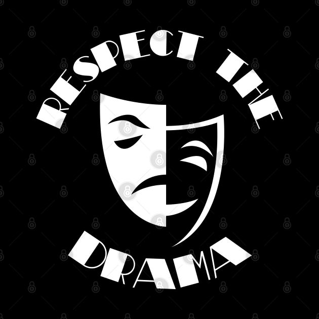 Respect The Drama Theatre Masks Tragedy Comedy by LegitHooligan