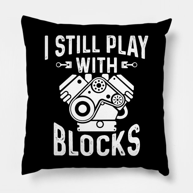 Engine Block Design I Still Play With Blocks Car Mechanic Pillow by Peter smith