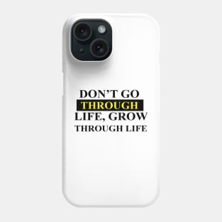 Don't go throught life, grow through life Phone Case