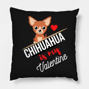 Chihuahua Dog Is My Valentine - Gifts For Chihuahua Dog Lovers Pillow