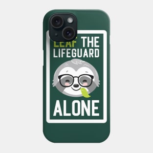 Funny Lifeguard Pun - Leaf me Alone - Gifts for Lifeguards Phone Case