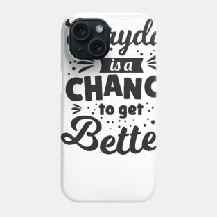 Everyday is a chance to get better Phone Case