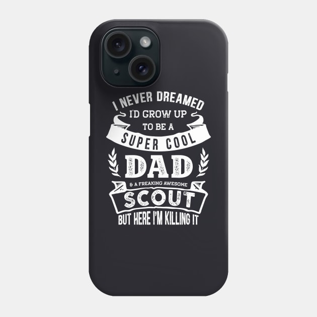 I Never Dreamed I'd Be a Dad & Scout Funny Phone Case by TeePalma