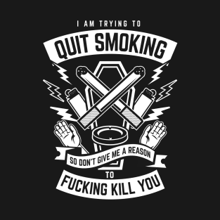 I am trying to quit smoking, funny sarcastic motiviation T-Shirt