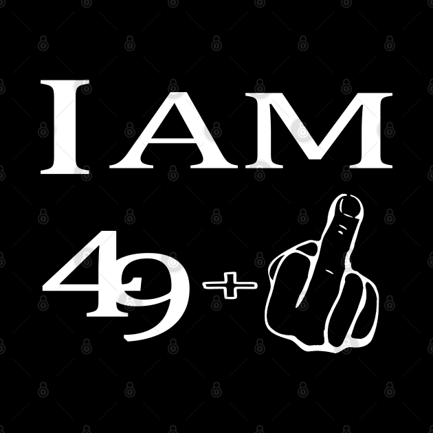 50. Birthday Gift "I Am 49+ Middle Finger" Most Funny 50th by S-Log