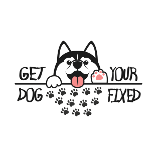 Get Your Dog Fixed T-Shirt