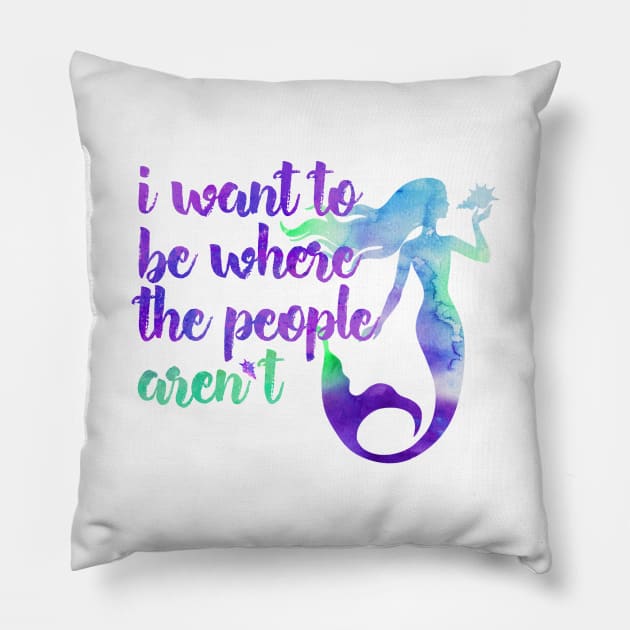 I Want to Be Where the People... Aren't Mermaid Pillow by HilariousDelusions